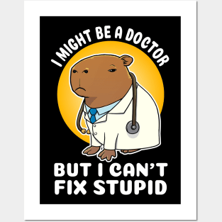 I might be a doctor but I can't fix stupid Capybara Costume Posters and Art